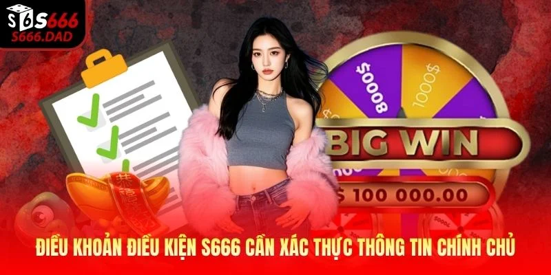Điều khoản điều kiện S666 cần xác thực thông tin chính chủ