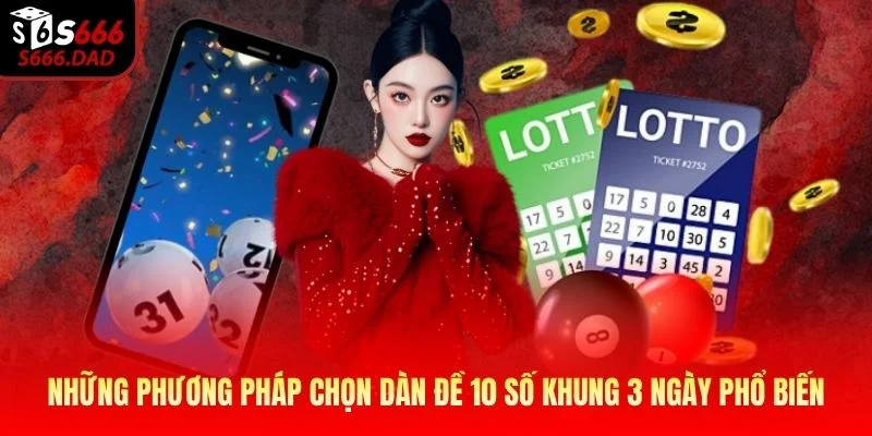 Những phương pháp chọn dàn đề 10 số khung 3 ngày phổ biến